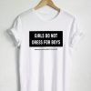 Girls Do Not Dress For Boys T shirt Adult Unisex