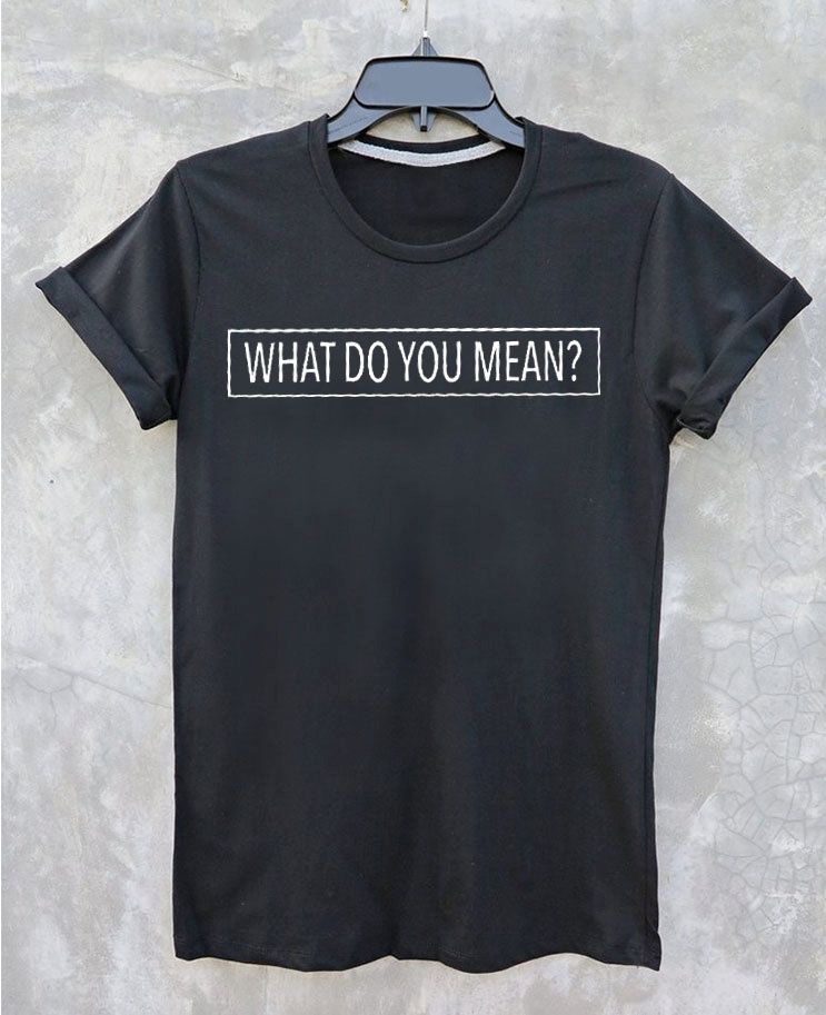 What Do You Mean T Shirt Adult Unisex Men And Women Size S XL