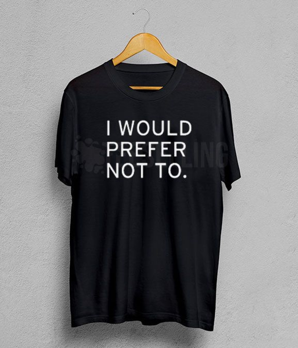 I would prefer not to T shirt Adult Unisex men and women size S-XL