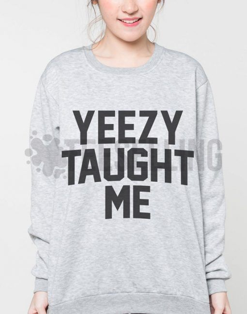 Yeezy Taught Me Unisex adult sweatshirts
