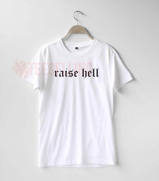 Raise hell T Shirt Adult Unisex