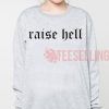 raise hell Unisex adult sweatshirts