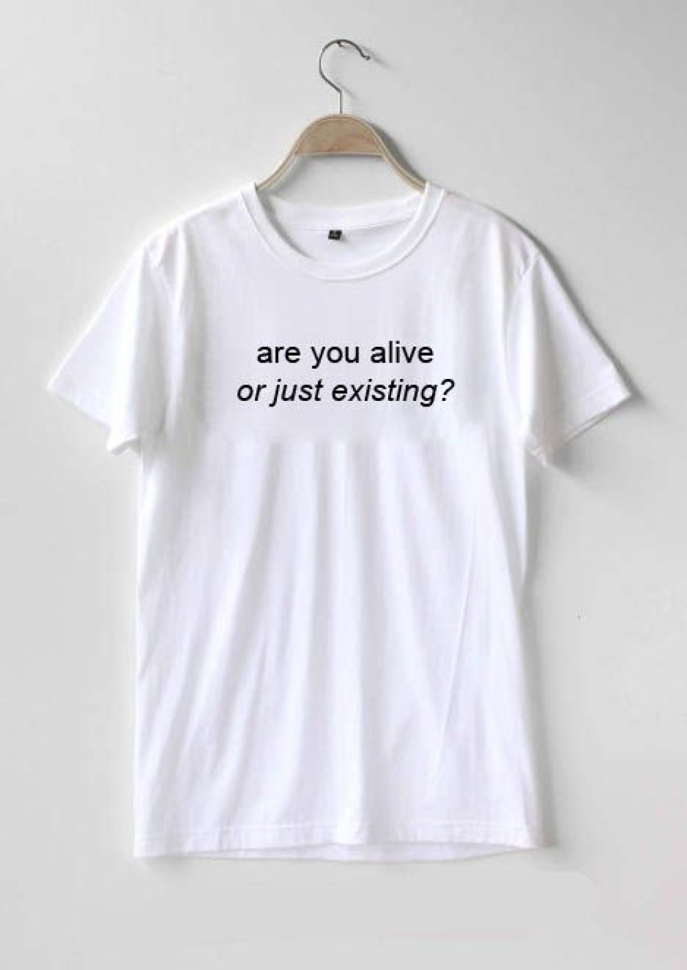 are you alive or just existing T-shirt Adult Unisex For men and women