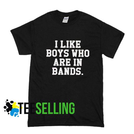 I LIKE BOYS WHO ARE IN BANDS T-shirt Adult Unisex
