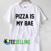 Pizza Is My Bae T shirt Adult Unisex