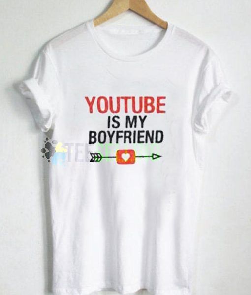 Youtube is My Boyfriend T-shirt Adult Unisex