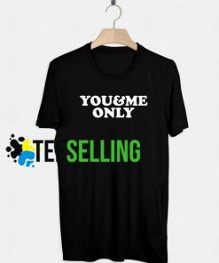 You and Me Only T-shirt Adult Unisex