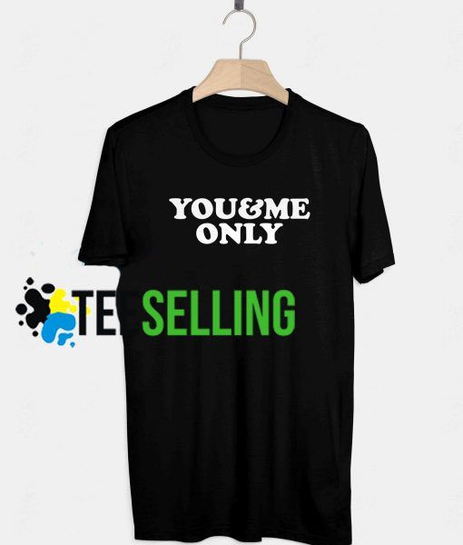 You and Me Only T-shirt Adult Unisex
