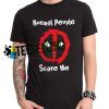 DEADPOOL Normal People Scare Me T-shirt Unisex Adult