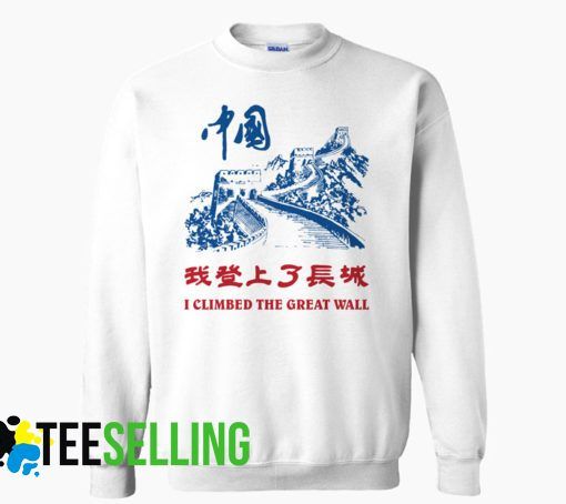 I CLIMBED THE GREAT WALL OF CHINA SWEATSHIRT UNISEX ADULT
