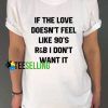 if the love doesn’t feel like 90s Unisex Adult T Shirt