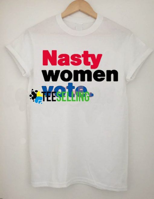 Nasty Women Vote 2016 Unisex For men and women Size S-3XL Adult