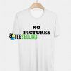 No Pictures T Shirt