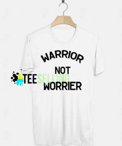 WARRIOR NOT WORRIER T Shirt Unisex For Women and Men Adult