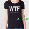 WTF Where’s the food T shirt Unisex Adult
