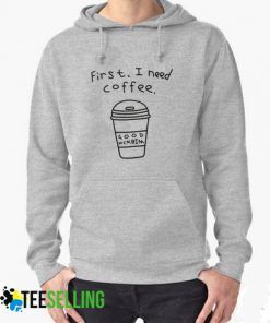 first i need coffe hoodie