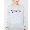 You're Grammar Nazi Syntax Unisex Adult sweatshirt