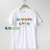 Always Late But Worth The Wait Quote T Shirt Adult Unisex