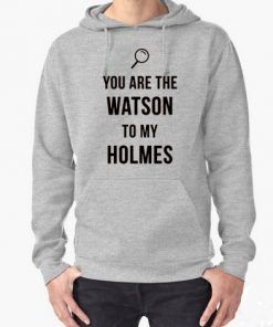 You Are The Watson to My Holmes Hoodie