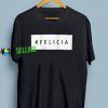 Felicia T shirt Adult Unisex For Men and Women