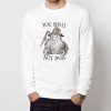 You Shall Not Pass Unisex Adult Sweatshirts Size S-3XL