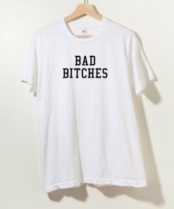 Bad Bitches T shirt Adult Unisex Size S-3XL