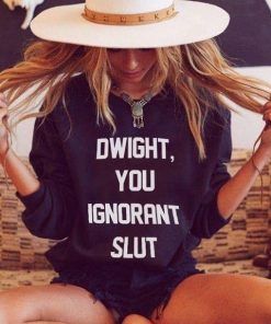 Dwight You Ignorant Slut Sweatshirt Adult Unisex Size S-3XL