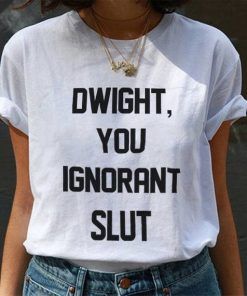 Dwight You Ignorant Slut T-Shirt Adult Unisex Size S-3XL