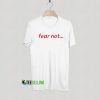 Fear Not T shirt Adult Unisex Size S-3XL