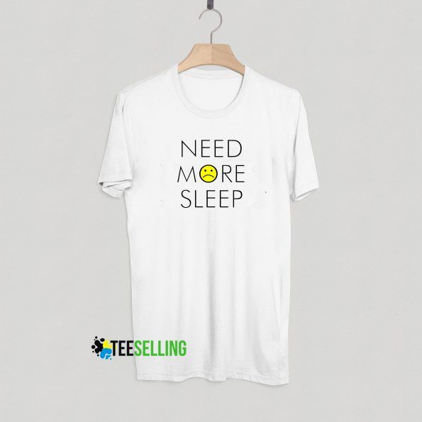 Need More Sleep T Shirt Adult Unisex Size S-3XL