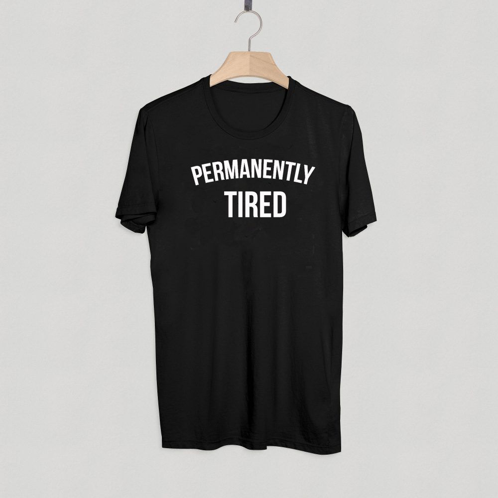 Permanently Tired T shirt Adult Unisex Size S-3XL