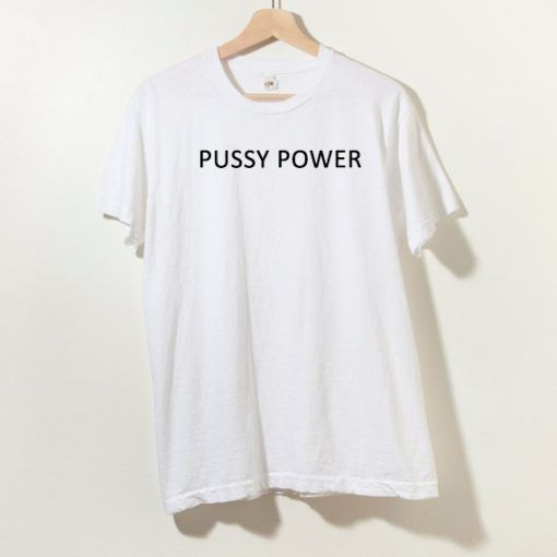 Pussy Power T shirt Adult Unisex Size S-3XL