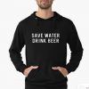 Save Water Drink Beer Hoodie Adult Unisex Size S-3XL