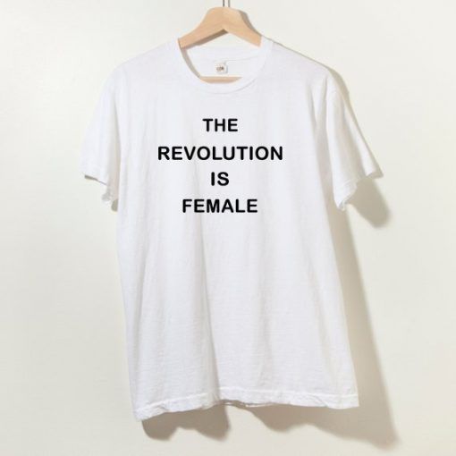 The Revolution Is Female T shirt Adult Unisex Size S-3XL