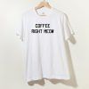 Coffee right meow T-Shirt Unisex Size S-3XL