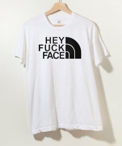 Hey Fuck Face T shirt Adult Unisex Size S-3XL