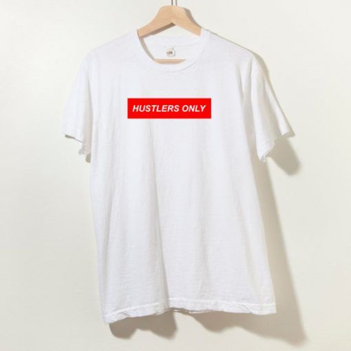Hustlers Only T Shirt Adult Unisex Size S-3XL