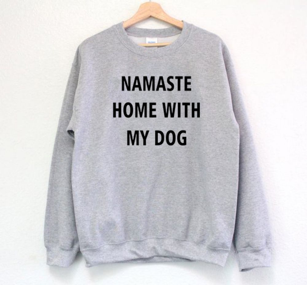 Namaste Home With My Dog Sweatshirt Adult Unisex Size S 3XL   Namaste Home With My Dog 1000x928 