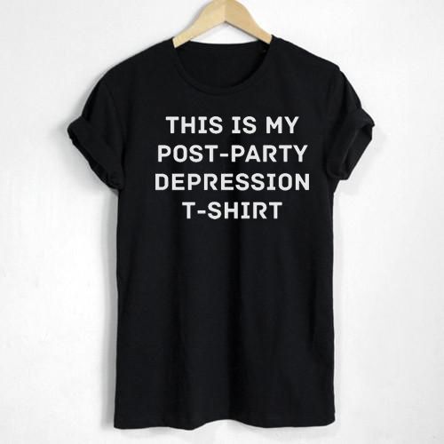 This Is My Post Party Depression T shirt Adult Unisex Size S-3XL