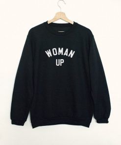 Woman Up Sweatshirt Adult Unisex Adult Unisex Size S-3XL