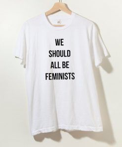 We Should All Be Feminists T Shirt Adult Unisex Size S-3XL