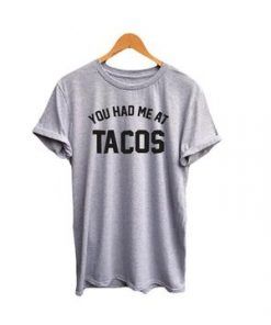 You Had Me at Tacos T Shirt Adult Unisex