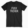 Fuck Trevor T-Shirt Adult Unisex Size S-3XL