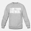 I Am Your Father Darth Sweatshirt Size S-3XL