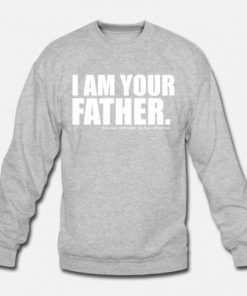 I Am Your Father Darth Sweatshirt Size S-3XL