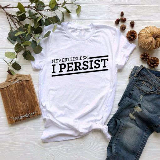 Nevertheless I Persist T-Shirt Adult Unisex Size S-3XL