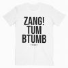 Zang Tum Btumb If You Want It T-Shirt Adult Unisex Size S-3XL