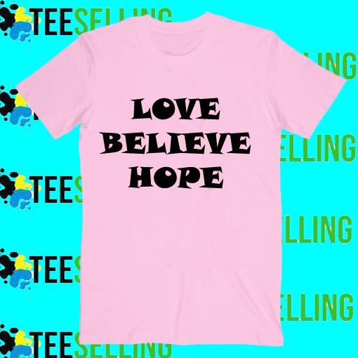 Love Believe Hope T-Shirt Adult Unisex Size S-3XL