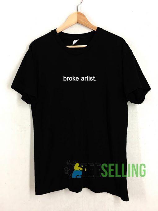 Broke Artist T shirt Unisex Adult Size S-3XL