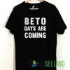 Beto Days Are Coming T shirt Unisex Adult Size S-3XL